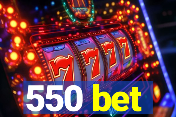 550 bet